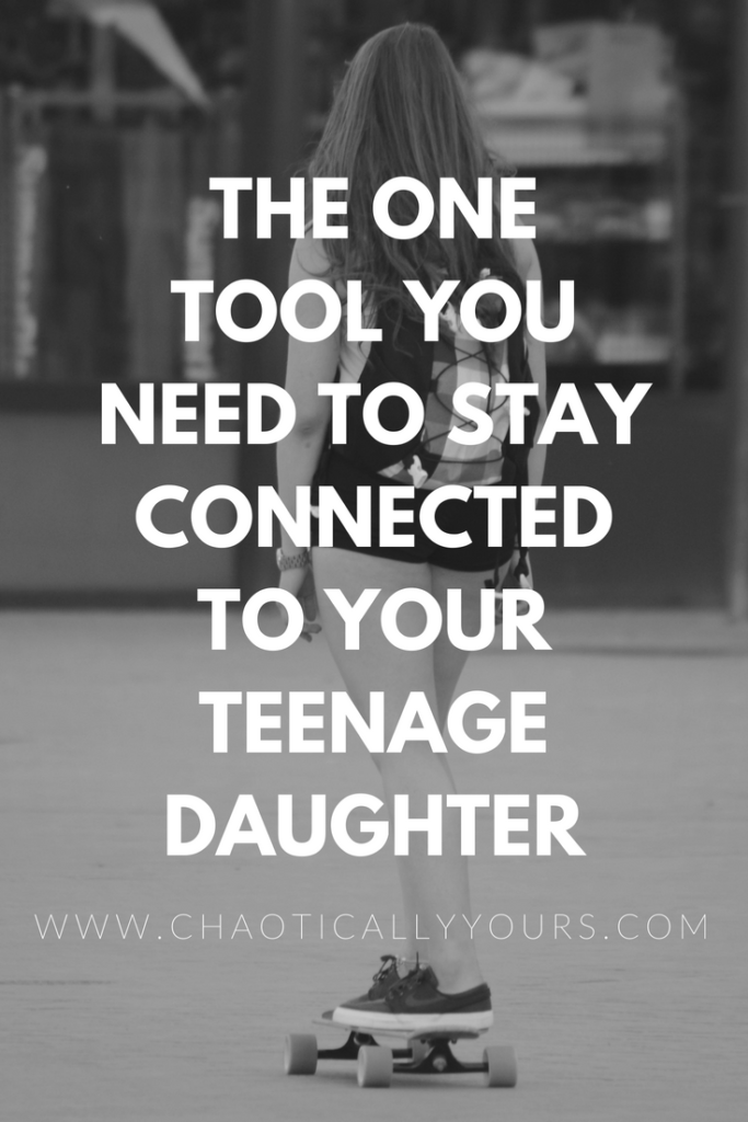 one tool you need to stay connected to your teenage daughter