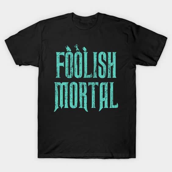 Foolish Mortal T-shirt