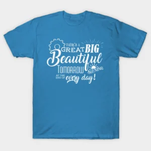 Disney Shirts: Theres a great big beautiful tomorrow