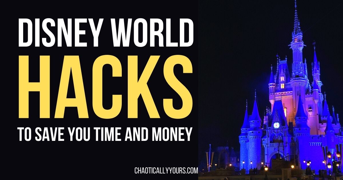 Disney Hacks to Save You Time and Money Chaotically Yours